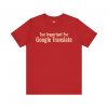 Too Important For Google Translate T-Shirt | Funny Language Tee | telmyfriends - Image 7