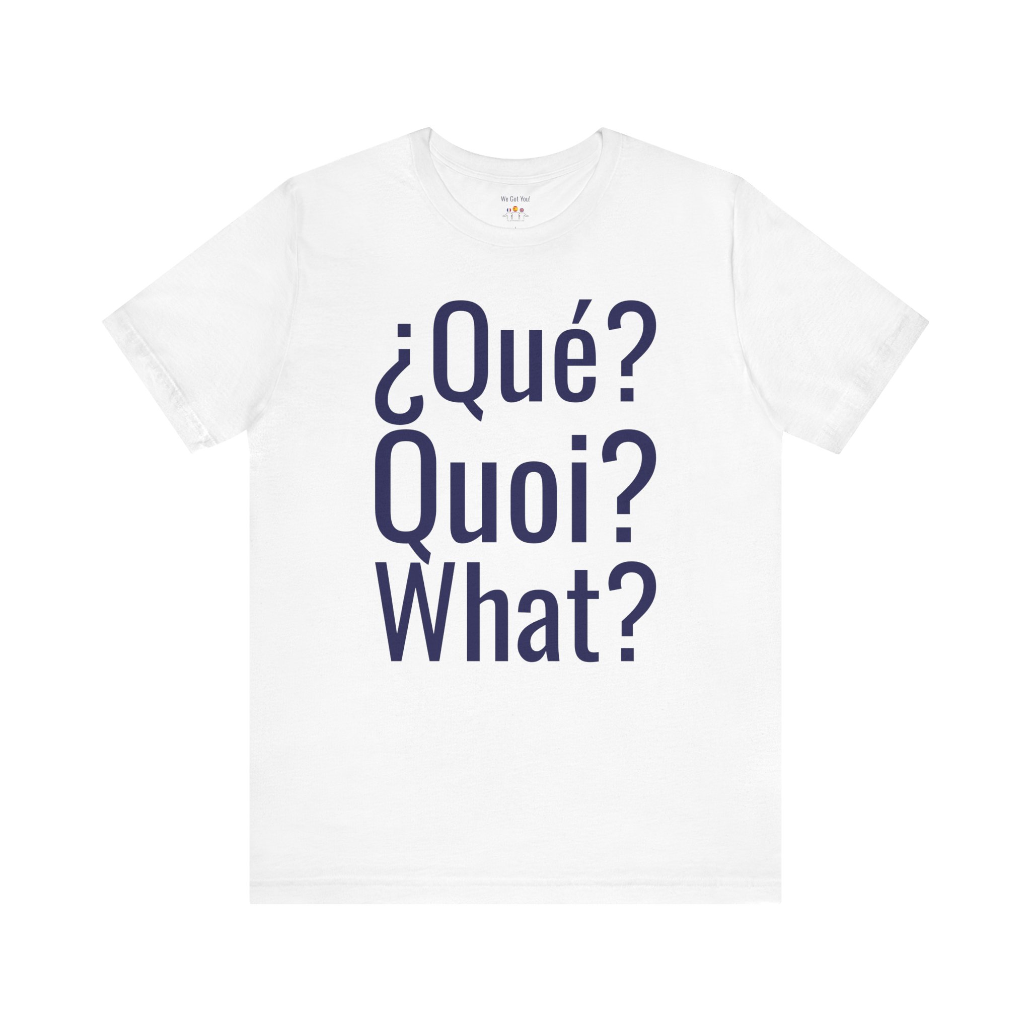 Qué Quoi What T-Shirt | Multilingual Funny Graphic Tee | telmyfriends