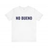 No Bueno T-Shirt | Minimal Funny Spanish Graphic Tee | telmyfriends