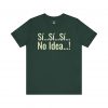 Sí Sí Sí No Idea T-Shirt | Funny Spanish Phrase Tee | telmyfriends - Image 4