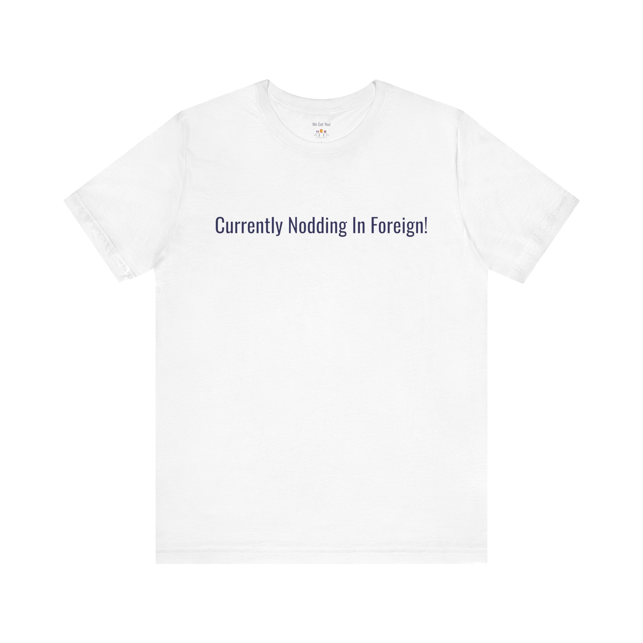 Currently Nodding In Foreign T-Shirt | Funny Expat Travel Tee | telmyfriends