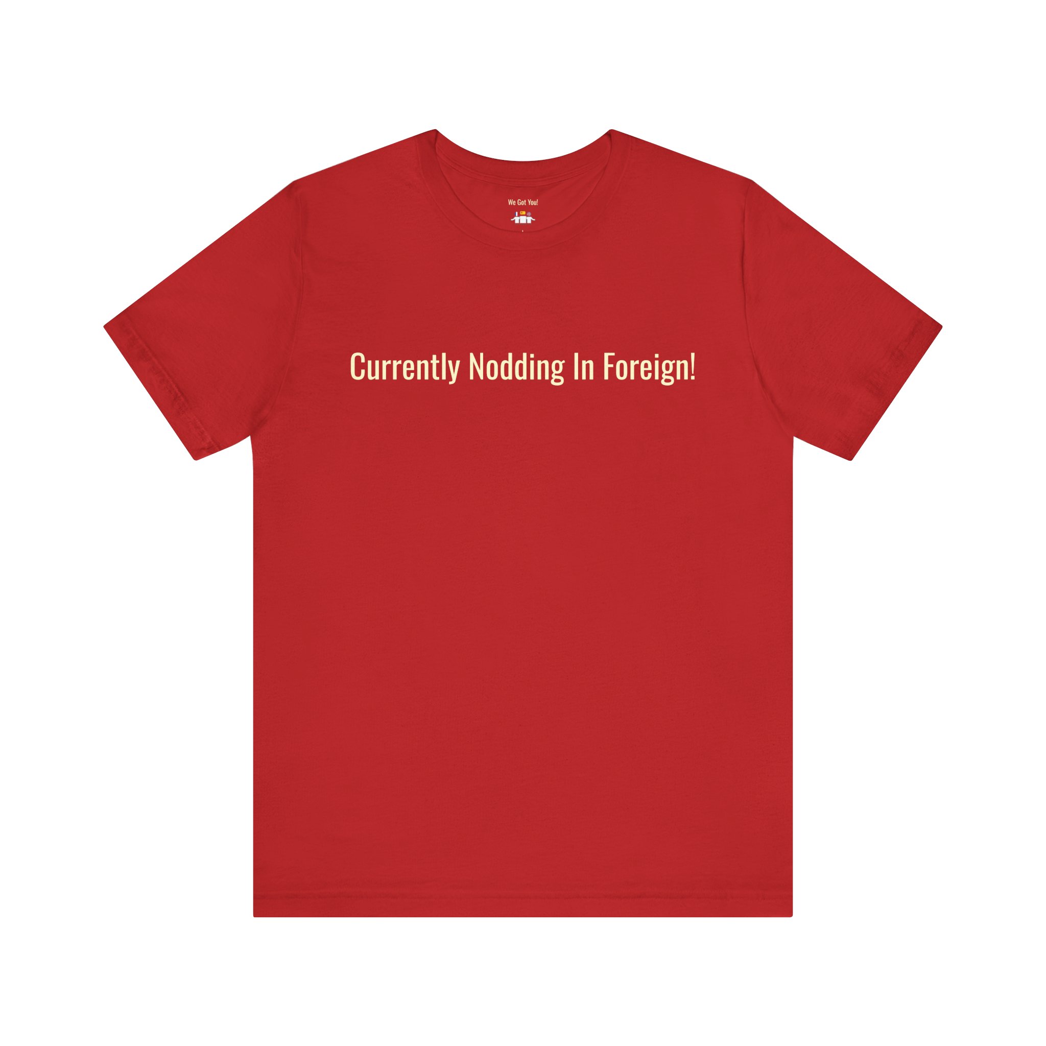 Currently Nodding In Foreign T-Shirt | Funny Expat Travel Tee | telmyfriends - Image 7