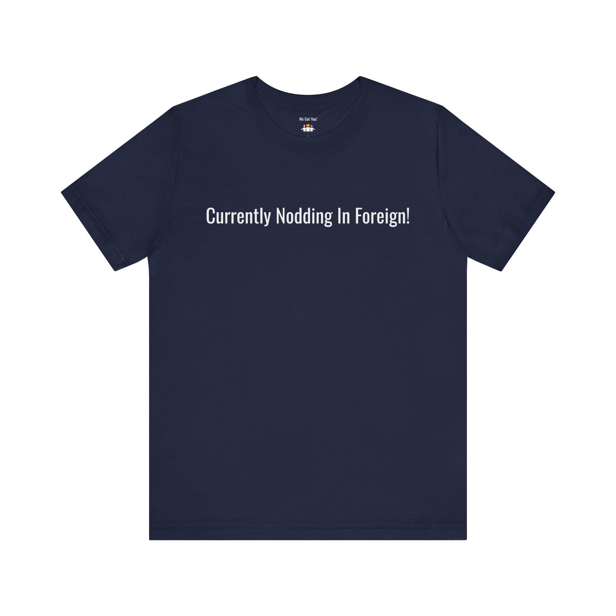 Currently Nodding In Foreign T-Shirt | Funny Expat Travel Tee | telmyfriends - Image 6