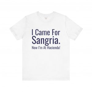 I Came For Sangria Now I'm At Hacienda T-Shirt | Funny Spain Expat Tee | telmyfriends