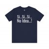 Sí Sí Sí No Idea T-Shirt | Funny Spanish Phrase Tee | telmyfriends - Image 6