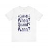 Cuándo When Quand Wann T-Shirt | Multilingual Question Tee | telmyfriends