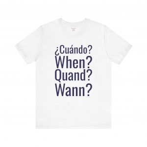 Cuándo When Quand Wann T-Shirt | Multilingual Question Tee | telmyfriends
