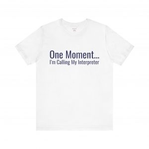 One Moment I'm Calling My Interpreter T-Shirt | Expat Life Tee | telmyfriends