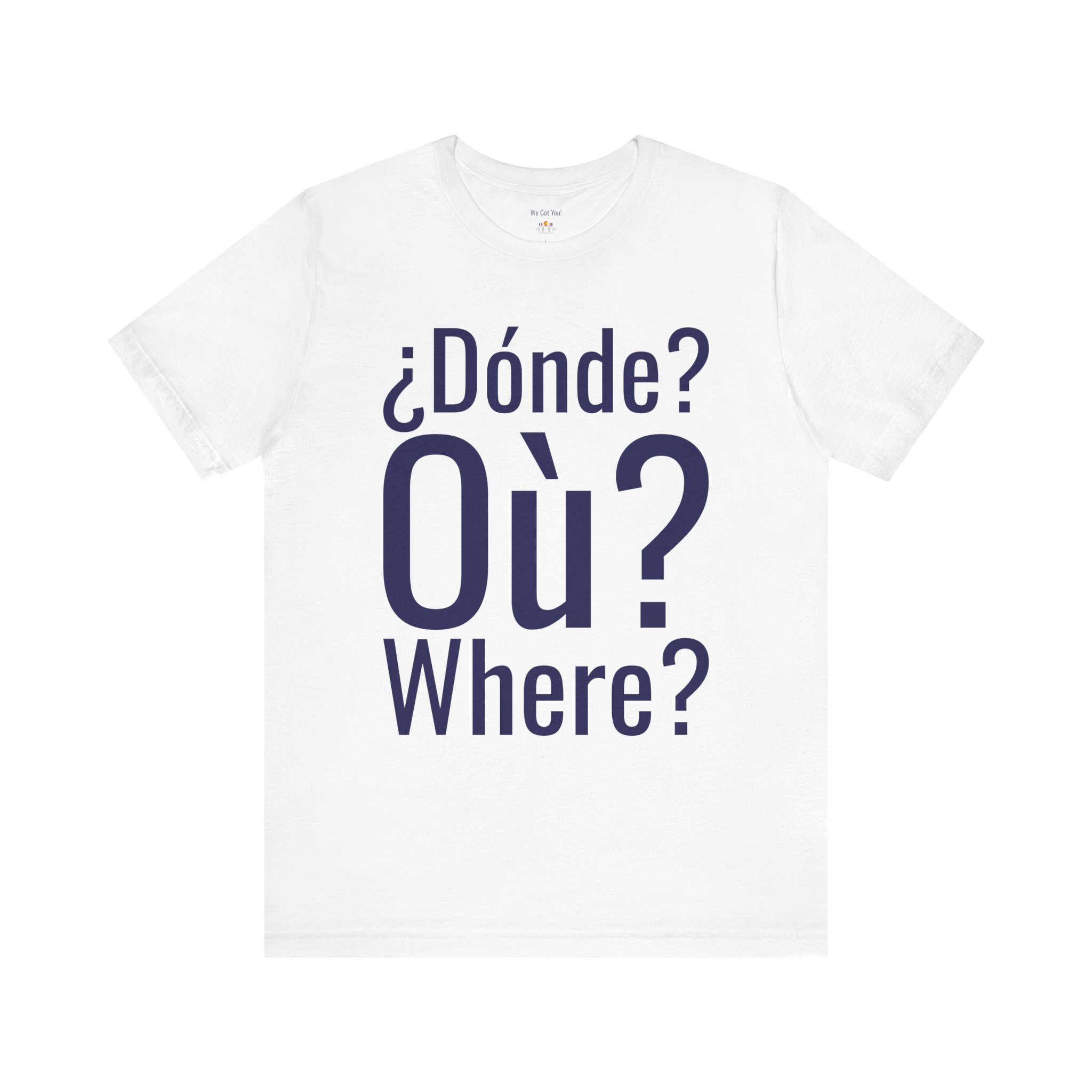 Dónde Où Where T-Shirt | Trilingual Graphic Tee | telmyfriends