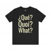 Qué Quoi What T-Shirt | Multilingual Funny Graphic Tee | telmyfriends - Image 4
