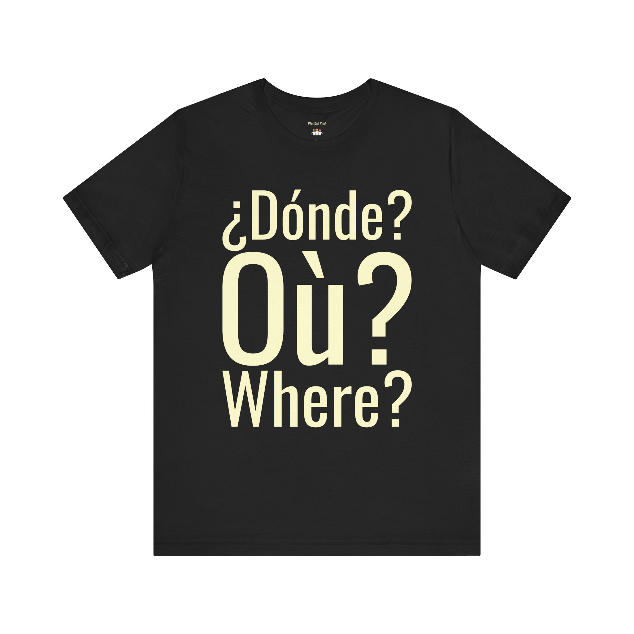 Dónde Où Where T-Shirt | Trilingual Graphic Tee | telmyfriends - Image 4