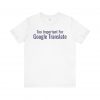 Too Important For Google Translate T-Shirt | Funny Language Tee | telmyfriends