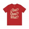 Qué Quoi What T-Shirt | Multilingual Funny Graphic Tee | telmyfriends - Image 7