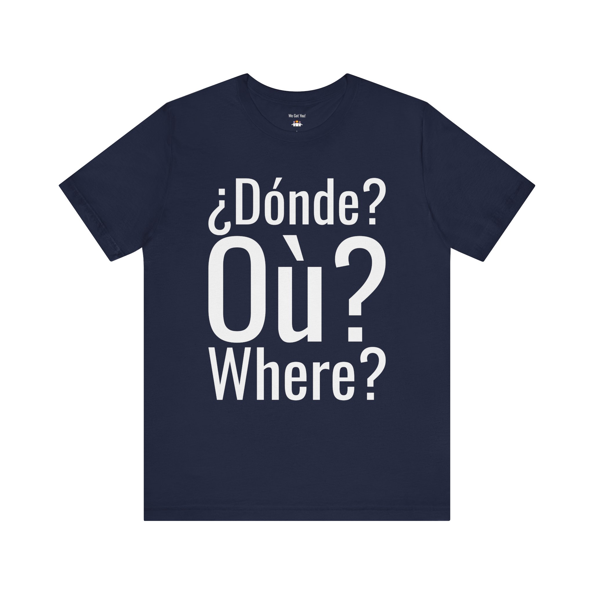 Dónde Où Where T-Shirt | Trilingual Graphic Tee | telmyfriends - Image 6
