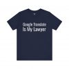 Google Translate Is My Lawyer T-Shirt | Funny Language Learner Tee | telmyfriends - Image 6