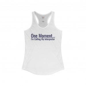 “One Moment... I’m Calling My Interpreter” | Racerback Tank Top | telmyfriends
