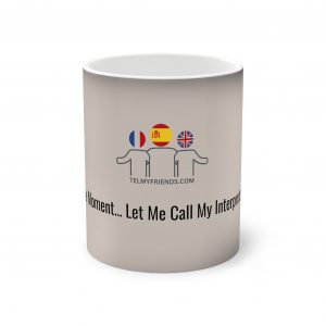 One Moment I'm Calling My Interpreter Heat Reveal Magic Mug | telmyfriends