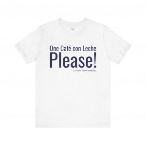 Café con Leche Please T-Shirt | Funny Spanglish Coffee Shirt | telmyfriends