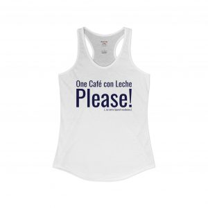 Café con Leche Please! | Racerback Tank | Funny Spanglish Women’s Top