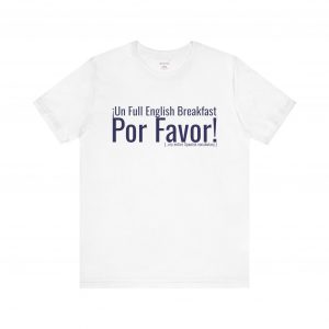 ¡Un Full English Breakfast Por Favor! | Funny Spanglish Tee | telmyfriends
